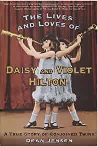 The Lives And Loves Of Daisy And Violet Hilton Dean Jensen