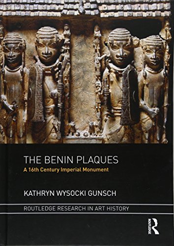 The Benin Plaques A 16th Century Imperial Monument Kathryn Wysocki Gunsch