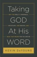Taking God At His Word Why The Bible Is Knowable Necessary And Enough And What That Means For You And Me Kevin Deyoung