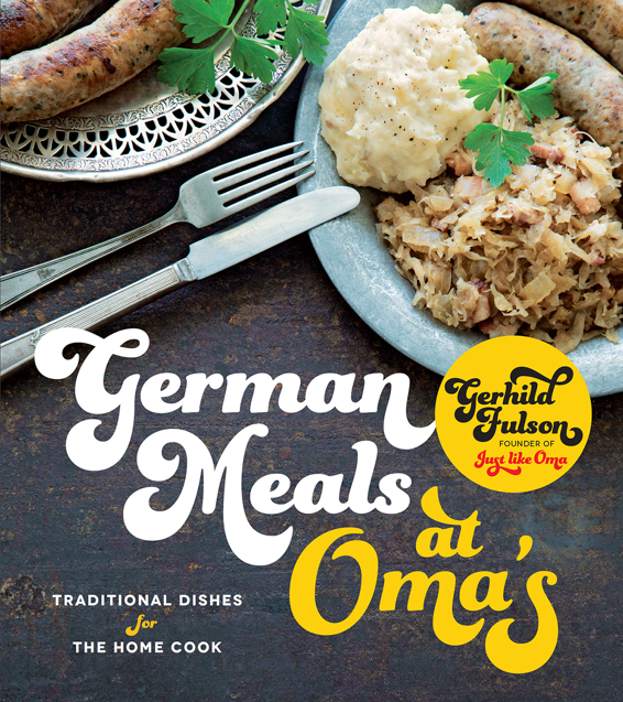 German Meals At Omas Traditional Dishes For The Home Cook Gerhild Fulson