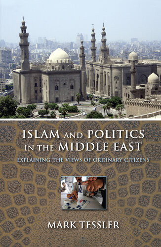 Islam And Politics In The Middle East Explaining The Views Of Ordinary Citizens Mark Tessler