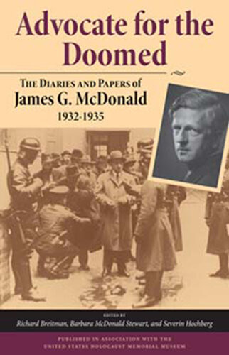 Advocate For The Doomed The Diaries And Papers Of James G Mcdonald 19321935 James Grover Mcdonald