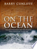 On The Ocean The Mediterranean And The Atlantic From Prehistory To Ad 1500 Sir Barry Cunliffe