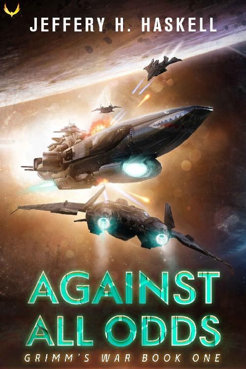 Grimms War Book 1 Against All Odds A Military Scifi Series Jeffery H Haskell