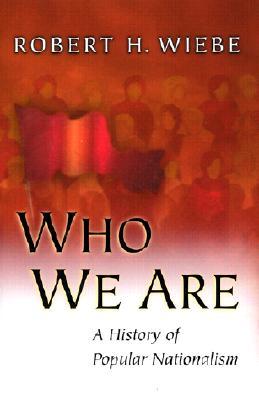 Who We Are A History Of Popular Nationalism Robert H Wiebe