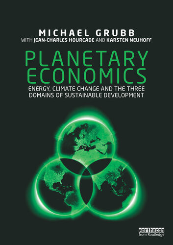 Planetary Economics Energy Climate Change And The Three Domains Of Sustainable Development Michael Grubb Jean Charles Hourcade Karsten Neuhoff