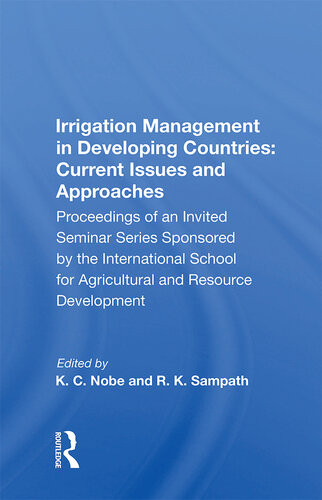 Irrigation Management In Developing Countries Current Issues And Approaches Proceedings Of An Invited Seminar Series Sponsored By The International School For Agricultural And Resource Developmen K C Nobe