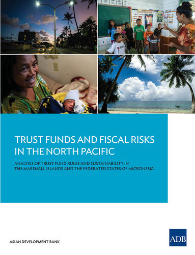 Trust Funds And Fiscal Risks In The North Pacific Analysis Of Trust Fund Rules And Sustainability In The Marshall Islands And The Federated States Of Micronesia Asian Development Bank