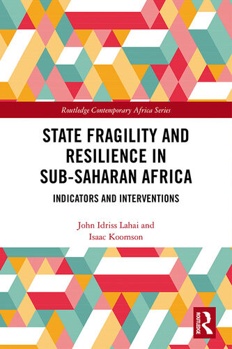 State Fragility And Resilience In Subsaharan Africa Indicators And Interventions John Idriss Lahai Isaac Koomson
