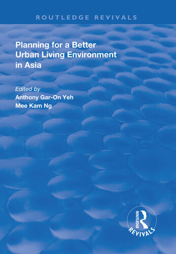 Planning For A Better Urban Living Environment In Asia Anthony Gar Yeh Mee Kam Ng