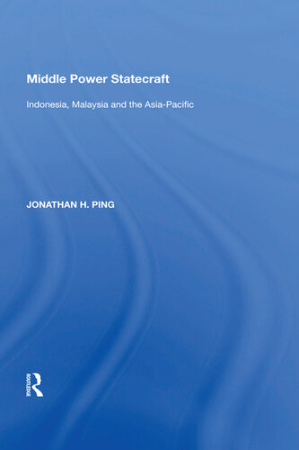 Middle Power Statecraft Indonesia Malaysia And The Asiapacific Jonathan H Ping