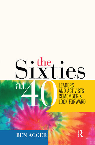 The Sixties At 40 Leaders And Activists Remember And Look Forward Ben Agger