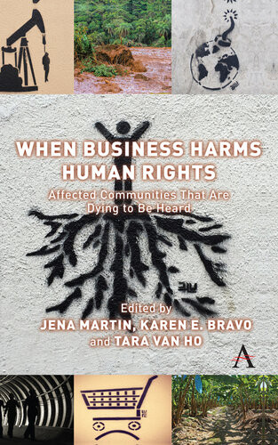 When Business Harms Human Rights Affected Communities That Are Dying To Be Heard Karen Erica Bravo Jena Martin Tara L Van Ho
