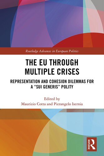 The Eu Through Multiple Crises Representation And Cohesion Dilemmas For A Sui Generis Polity Maurizio Cotta Pierangelo Isernia