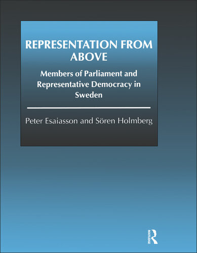 Representation From Above Members Of Parliament And Representative Democracy In Sweden Peter Esaiasson Sren Holmberg