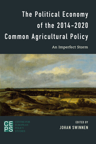 The Political Economy Of The 20142020 Common Agricultural Policy An Imperfect Storm Johan F M Swinnen Ed