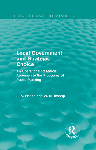 Local Government And Strategic Choice An Operational Research Approach To The Processes Of Public Planning John K Friend Neil Jessop