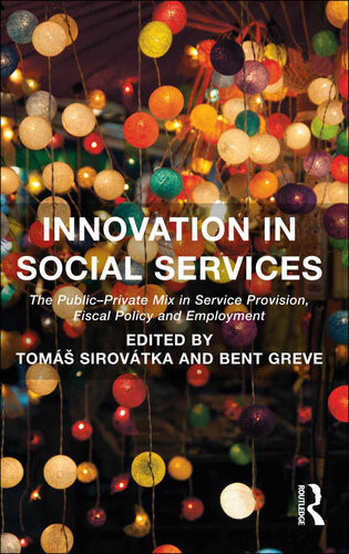 Innovation In Social Services The Publicprivate Mix In Service Provision Fiscal Policy And Employment Tomas Sirovatka Bent Greve