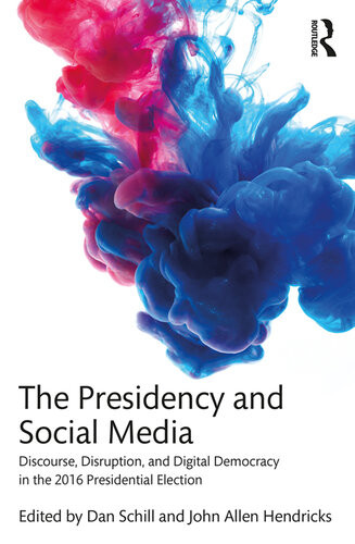 The Presidency And Social Media Discourse Disruption And Digital Democracy In The 2016 Presidential Election Daniel Schill