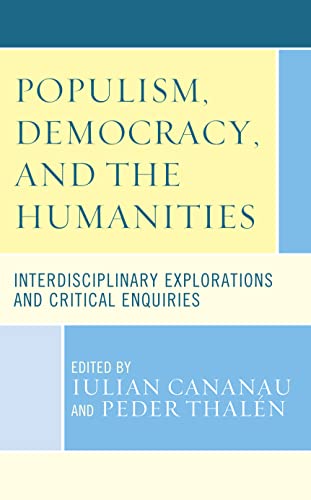 Populism Democracy And The Humanities Interdisciplinary Explorations And Critical Enquiries Iulian Cananau