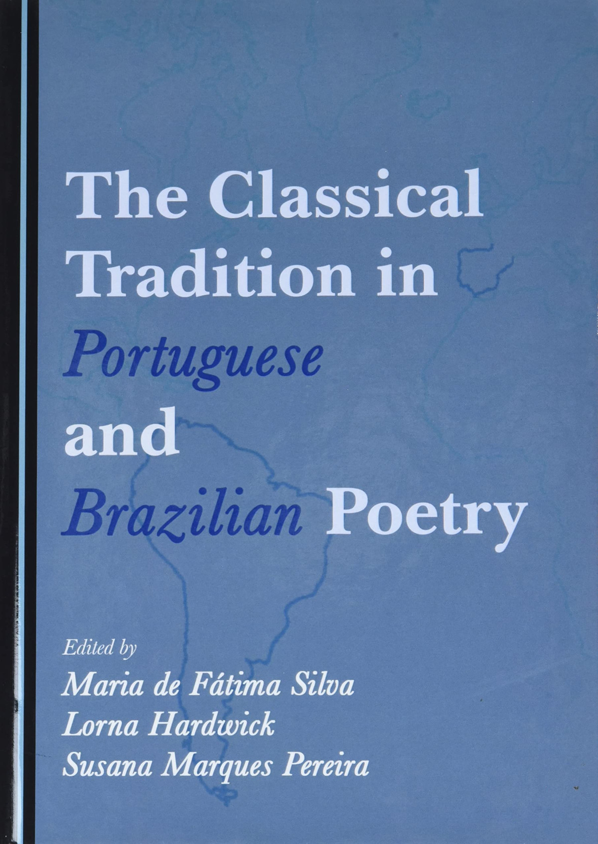 The Classical Tradition In Portuguese And Brazilian Poetry 1st Edition Maria De Fatima Silva