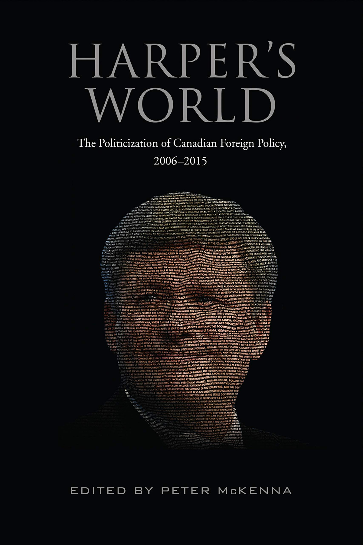 Harpers World The Politicization Of Canadian Foreign Policy 20062015 Peter Mckenna Editor