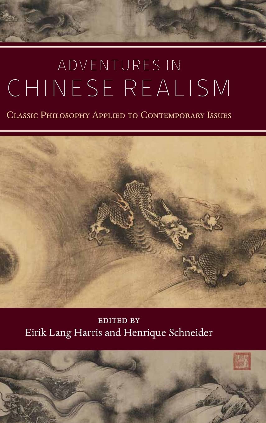 Adventures In Chinese Realism Classic Philosophy Applied To Contemporary Issues Eirik Lang Harris Editor