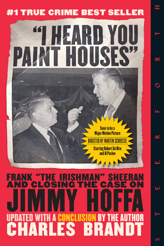 I Heard You Paint Houses Updated Edition Frank The Irishman Sheeran Closing The Case On Jimmy Hoffa Charles Brandt