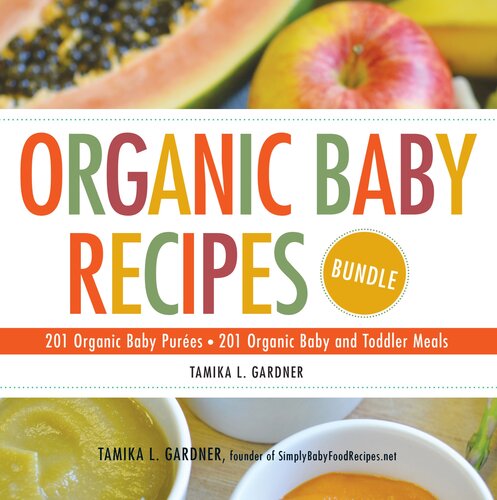 Organic Baby Recipes Bundle 201 Organic Baby Pures 201 Organic Baby And Toddler Meals Tamika L Gardner