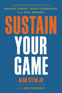 Sustain Your Game High Performance Keys To Manage Stress Avoid Stagnation And Beat Burnout Alan Stein