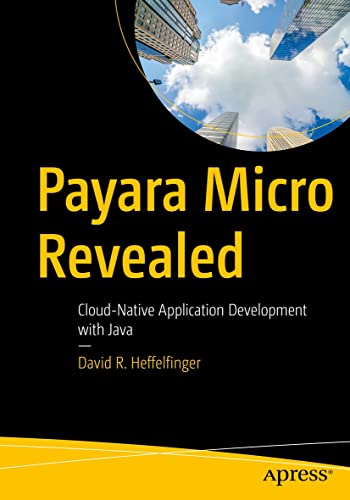 Payara Micro Revealed Cloudnative Application Development With Java David R Heffelfinger