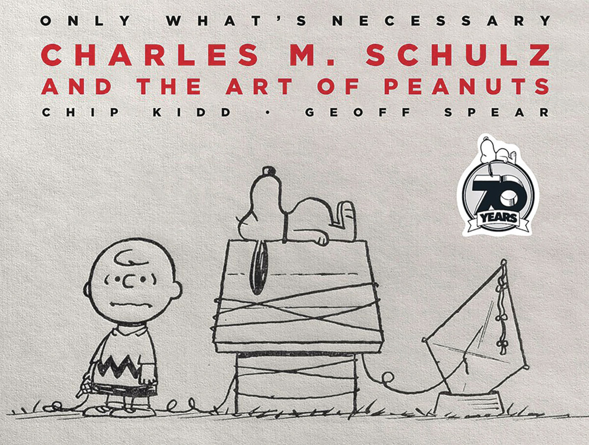 Only Whats Necessary Charles M Schulz And The Art Of Peanuts Chip Kidd