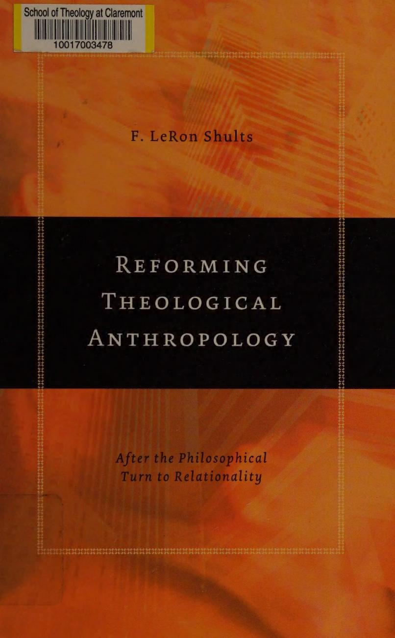 Reforming Theological Anthropology After The Philosophical Turn To Relationality F Leron Shults