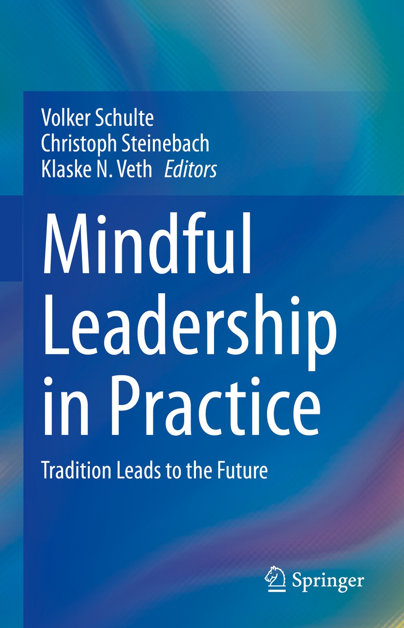 Mindful Leadership In Practice Tradition Leads To The Future Volker Schulte