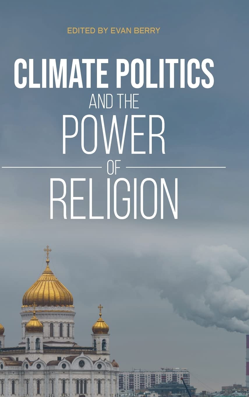 Climate Politics And The Power Of Religion Evan Berry Editor