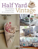 Half Yard Vintage Sew 23 Gorgeous Accessories From Leftover Pieces Of Fabric Debbie Shore