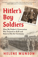 Hitlers Boy Soldiers How My Fathers Generation Was Trained To Kill And Sent To Die For Germany Helene Munson