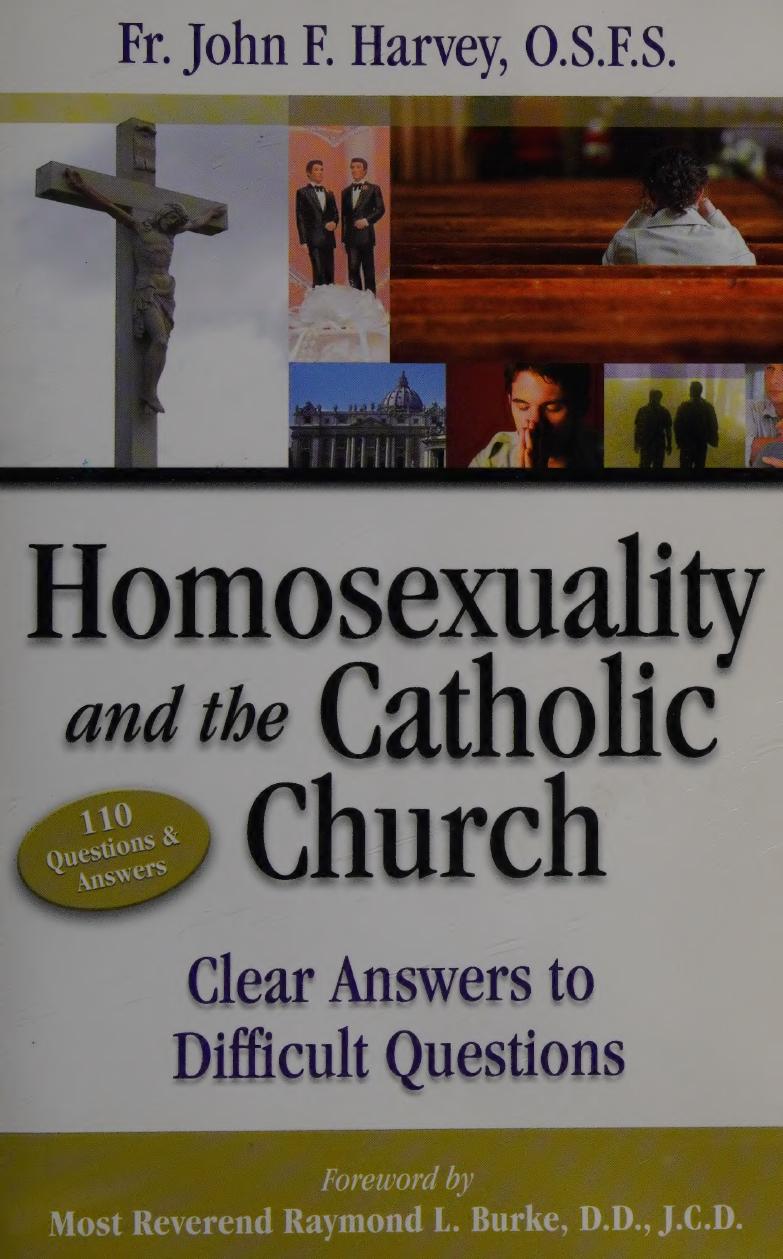 Homosexuality The Catholic Church Clear Answers To Difficult Questions John Francis Harvey Raymond L Burke Benedict Groeschel