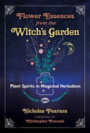 Flower Essences From The Witchs Garden Plant Spirits In Magickal Herbalism Nicholas Pearson