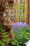 Traditional Witchcraft For The Woods And Forests A Witchs Guide To The Woodland With Guided Meditations And Pathworking Draco