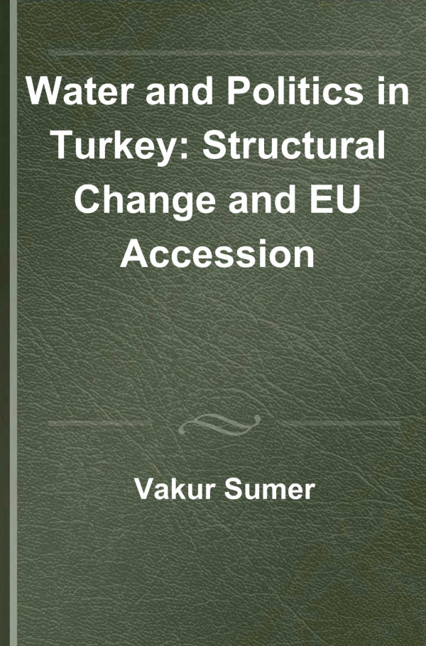 Water And Politics In Turkey Vakur Sumer