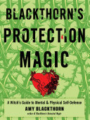 Blackthorns Protection Magic A Witchs Guide To Mental And Physical Selfdefense Blackthorn