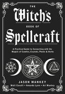 The Witchs Book Of Spellcraft A Practical Guide To Connecting With The Magick Of Candles Crystals Plants Herbs Jason Mankey