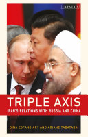 Tripleaxis Irans Relations With Russia And China Ariane Tabatabai