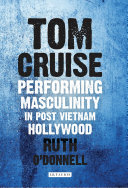 Tom Cruise Performing Masculinity In Postvietnam Hollywood Ruth Odonnell