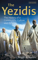 The Yezidis The History Of A Community Culture And Religion Birgl Aikyildiz