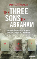 The Three Sons Of Abraham Interfaith Encounters Between Judaism Christianity And Islam Jacques B Doukhan