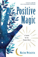 Positive Magic A Toolkit For The Modern Witch Weinstein Marion