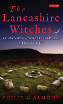 The Lancashire Witches A Chronicle Of Sorcery And Death On Pendle Hill Philip C Almond