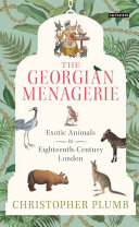 The Georgian Menagerie Exotic Animals In Eighteenthcentury London Christopher Plumb